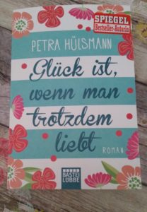 Glück ist, wenn man trotzdem liebt von Petra Hülsmann erschienen im Bastei Lübbe Verlag