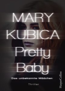 Pretty Baby das unbekannte Mädchen von Mary Kubica erschienen im Harper Collins Verlag